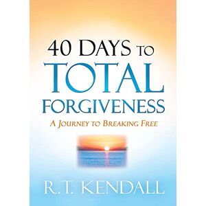 Kendall, R. T. 40 Days to Total Forgiveness: A Journey to Break Free Kendall, R. T. 40 Days to Total Forgiveness: A Journey to Break Free