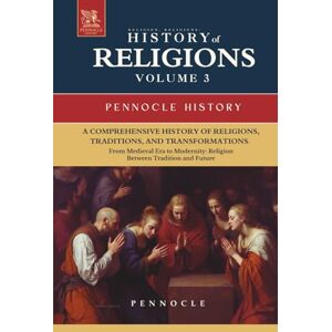., PENNOCLE Religion, Religions: History of Religions Through the Ages: Volume 3 From Medieval Era to Modernity: Religion Between Tradition and Future (Pennocle History) ., PENNOCLE Religion, Religions: History of Religions Through the Ages: Volume 3 From Medieval Era to Modernity: Religion Between Tradition and Future (Pennocle History)