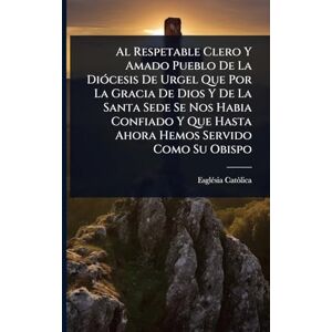 Catã²lica, Esglã(c)Sia Al Respetable Clero Y Amado Pueblo De La DiÃ3cesis De Urgel Que Por La Gracia De Dios Y De La Santa Sede Se Nos Habia Confiado Y Que Hasta Ahora Hemos Servido Como Su Obispo Catã²lica, Esglã(c)Sia Al Respetable Clero Y Amado Pueblo De La DiÃ3cesis De Urgel Que Por La Gracia De Dios Y De La Santa Sede Se Nos Habia Confiado Y Que Hasta Ahora Hemos Servido Como Su Obispo