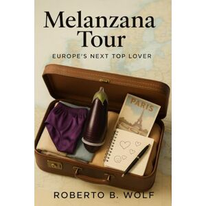 B. Wolf, Roberto Melanzana Tour – Europe’s Next Top Lover (Le avventure di Martino and Company) B. Wolf, Roberto Melanzana Tour – Europe’s Next Top Lover (Le avventure di Martino and Company)