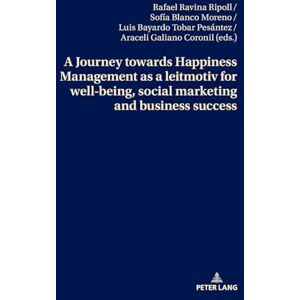 A Journey towards Happiness Management as a leitmotiv for well-being, social marketing and business success A Journey towards Happiness Management as a leitmotiv for well-being, social marketing and business success