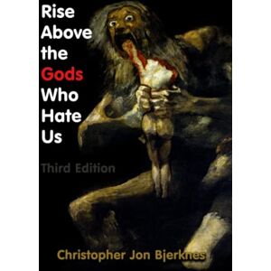 Bjerknes, Christopher Jon Rise Above the Gods Who Hate Us Third Edition Bjerknes, Christopher Jon Rise Above the Gods Who Hate Us Third Edition