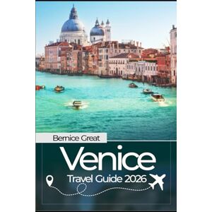 Great, Bernice VENICE TRAVEL GUIDE 2026: Discover Italy’s City of Water, Local Secrets, Authentic Food, Hidden Gems & Itineraries for 2026 Travelers Great, Bernice VENICE TRAVEL GUIDE 2026: Discover Italy’s City of Water, Local Secrets, Authentic Food, Hidden Gems & Itineraries for 2026 Travelers