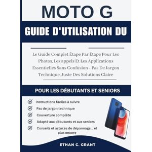 Grant, Ethan C. Guide de l'utilisateur Moto G 2025 pour débutants et seniors: Le guide étape par étape complet pour les photos, les appels et les applications ... jargon technique, Juste des solutions claires Grant, Ethan C. Guide de l'utilisateur Moto G 2025 pour débutants et seniors: Le guide étape par étape complet pour les photos, les appels et les applications ... jargon technique, Juste des solutions claires