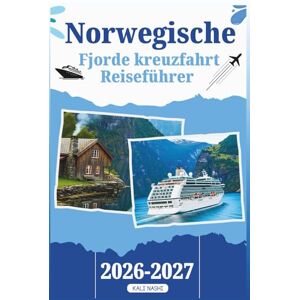 NASHI, KALI KREUZFAHRT REISEFÜHRER NORWEGISCHE FJORDE: Ihr Handbuch mit allem, was Sie für eine unvergessliche Reise durch majestätische Wasserstraßen, versteckte ... und die besten saisonalen Tipps wissen müssen NASHI, KALI KREUZFAHRT REISEFÜHRER NORWEGISCHE FJORDE: Ihr Handbuch mit allem, was Sie für eine unvergessliche Reise durch majestätische Wasserstraßen, versteckte ... und die besten saisonalen Tipps wissen müssen
