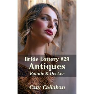Callahan, Caty Bride Lottery #29 Antiques: Bonnie & Decker (Bride Lottery series by Caty Callahan (mass market paperback)) Callahan, Caty Bride Lottery #29 Antiques: Bonnie & Decker (Bride Lottery series by Caty Callahan (mass market paperback))