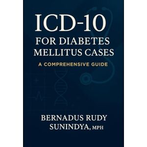 Sunindya, Bernadus Rudy ICD-10 for Diabetes Mellitus Cases: A Comprehensive Guide Sunindya, Bernadus Rudy ICD-10 for Diabetes Mellitus Cases: A Comprehensive Guide