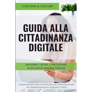 Oteri, Mario Guida alla Cittadinanza Digitale: Navigare, Creare e Partecipare in Sicurezza nell'Era Digitale. Il Manuale per il Cittadino Digitale (Didattica digitale) Oteri, Mario Guida alla Cittadinanza Digitale: Navigare, Creare e Partecipare in Sicurezza nell'Era Digitale. Il Manuale per il Cittadino Digitale (Didattica digitale)