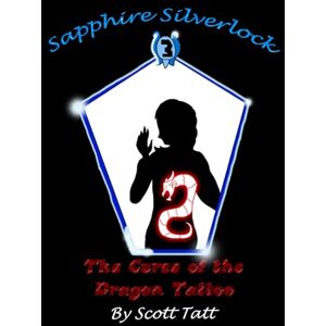 Scott Sapphire Silverlock: The Curse of the Dragon Tattoo (The Silverlock Sisters) Scott Sapphire Silverlock: The Curse of the Dragon Tattoo (The Silverlock Sisters)