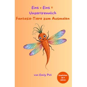 Pali, Emily Eins + Eins = Unzertrennlich Fantasie-Tiere zum Ausmalen: 40 verrückte Tiermischungen zum Ausmalen und Staunen Pali, Emily Eins + Eins = Unzertrennlich Fantasie-Tiere zum Ausmalen: 40 verrückte Tiermischungen zum Ausmalen und Staunen