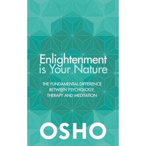 Osho Enlightenment is Your Nature: The Fundamental Difference Between Psychology, Therapy and Meditation Osho Enlightenment is Your Nature: The Fundamental Difference Between Psychology, Therapy and Meditation