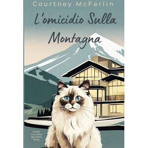 McFarlin, Courtney L'omicidio Sulla Montagna: I Gialli Coccolosi del Gatto Razzy #11 McFarlin, Courtney L'omicidio Sulla Montagna: I Gialli Coccolosi del Gatto Razzy #11