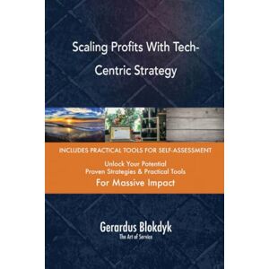 Gerardus Blokdyk - The Art of Service Scaling Profits With Tech-Centric Strategy Gerardus Blokdyk - The Art of Service Scaling Profits With Tech-Centric Strategy