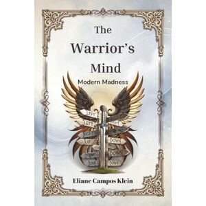 Klein, Eliane Campos The Warrior's Mind: Modern Madness Klein, Eliane Campos The Warrior's Mind: Modern Madness