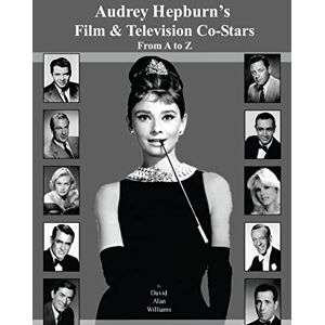 Williams, Mr David Alan Audrey Hepburn's Film & Television Co-Stars From A to Z Williams, Mr David Alan Audrey Hepburn's Film & Television Co-Stars From A to Z