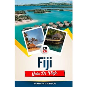 Anderson, Samantha GUÍA DE VIAJE FIJI 2026: Descubre gemas ocultas, monumentos históricos, consejos de viaje y experiencias vacacionales inolvidables Anderson, Samantha GUÍA DE VIAJE FIJI 2026: Descubre gemas ocultas, monumentos históricos, consejos de viaje y experiencias vacacionales inolvidables