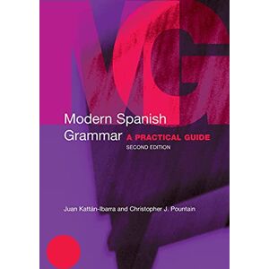 Kattan-Ibarra, Juan Modern Spanish Grammar: A Practical Guide (Modern Grammars) Kattan-Ibarra, Juan Modern Spanish Grammar: A Practical Guide (Modern Grammars)
