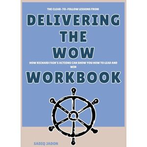 Jadon, Sadiq The Clear to Follow Lessons from Delivering the WOW Workbook: How Richard Fain’s Actions Can Show You How to Lead and Win Jadon, Sadiq The Clear to Follow Lessons from Delivering the WOW Workbook: How Richard Fain’s Actions Can Show You How to Lead and Win