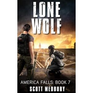 Scott Lone Wolf: A Post-Apocalytpic Thriller: 7 (America Falls) Scott Lone Wolf: A Post-Apocalytpic Thriller: 7 (America Falls)