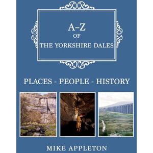 Appleton, Mike A-Z of the Yorkshire Dales: Places-People-History Appleton, Mike A-Z of the Yorkshire Dales: Places-People-History