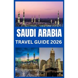 SEVERSON, ESTELLA R. SAUDI ARABIA TRAVEL GUIDE 2026: From Riyadh to the Red Sea A Modern Traveler’s Guide to Saudi Arabia SEVERSON, ESTELLA R. SAUDI ARABIA TRAVEL GUIDE 2026: From Riyadh to the Red Sea A Modern Traveler’s Guide to Saudi Arabia