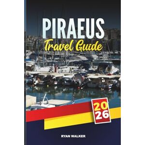 WALKER, RYAN PIRAEUS TRAVEL GUIDE 2026: Discover Top-Rated Destinations, Must-See Attractions, Local Travel Tips, and Unforgettable Vacation Experiences WALKER, RYAN PIRAEUS TRAVEL GUIDE 2026: Discover Top-Rated Destinations, Must-See Attractions, Local Travel Tips, and Unforgettable Vacation Experiences