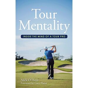 O'Hern, Nick Tour Mentality: Inside the Mind of a Tour Pro O'Hern, Nick Tour Mentality: Inside the Mind of a Tour Pro