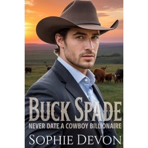 Devon, Sophie Buck Spade Never Date a Cowboy Billionaire A Spade Brothers Billionaire Romance: 1 (Spade Brothers Ranch) Devon, Sophie Buck Spade Never Date a Cowboy Billionaire A Spade Brothers Billionaire Romance: 1 (Spade Brothers Ranch)