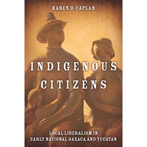 Stanford University Press Indigenous Citizens: Local Liberalism in Early National Oaxaca and Yucatán Stanford University Press Indigenous Citizens: Local Liberalism in Early National Oaxaca and Yucatán