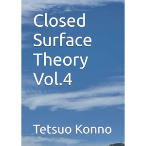 Konno, Tetsuo Closed Surface Theory Vol.4 Konno, Tetsuo Closed Surface Theory Vol.4