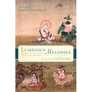Karl Brunnholzl Luminous Melodies: Essential Dohas of Indian Mahamudra Karl Brunnholzl Luminous Melodies: Essential Dohas of Indian Mahamudra