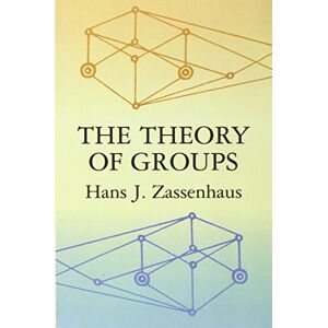 Zassenhaus, Hans J. The Theory of Groups (Dover Books on Mathematics) Zassenhaus, Hans J. The Theory of Groups (Dover Books on Mathematics)
