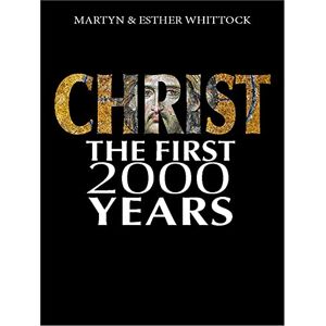Martyn J. Whittock Christ: The First Two Thousand Years: From holy man to global brand: how our view of Christ has changed across Martyn J. Whittock Christ: The First Two Thousand Years: From holy man to global brand: how our view of Christ has changed across