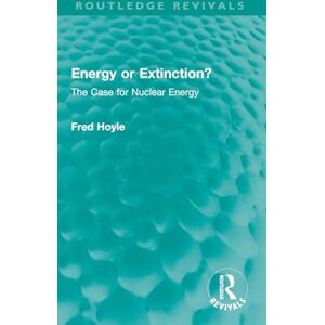 Hoyle, Fred Energy or Extinction?: The Case for Nuclear Energy (Routledge Revivals) Hoyle, Fred Energy or Extinction?: The Case for Nuclear Energy (Routledge Revivals)