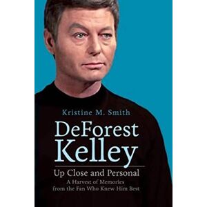 Smith, Kristine M. DeForest Kelley Up Close and Personal: A Harvest of Memories from the Fan Who Knew Him Best Smith, Kristine M. DeForest Kelley Up Close and Personal: A Harvest of Memories from the Fan Who Knew Him Best