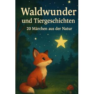 Aures, Tanja Waldwunder und Tiergeschichten: 20 Märchen aus der Natur Aures, Tanja Waldwunder und Tiergeschichten: 20 Märchen aus der Natur