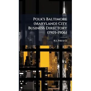 Polk & Co, Rl Polk's Baltimore (Maryland) City Business Directory (1905-1906) Polk & Co, Rl Polk's Baltimore (Maryland) City Business Directory (1905-1906)