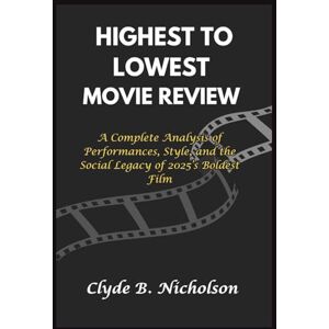 Nicholson, Clyde B Highest to Lowest movie review: A Complete Analysis of Performances, Style, and the Social Legacy of 2025’s Boldest Film Nicholson, Clyde B Highest to Lowest movie review: A Complete Analysis of Performances, Style, and the Social Legacy of 2025’s Boldest Film