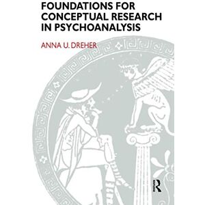 U. Dreher, Anna Foundations for Conceptual Research in Psychoanalysis (The Psychoanalytic Monograph Series) U. Dreher, Anna Foundations for Conceptual Research in Psychoanalysis (The Psychoanalytic Monograph Series)