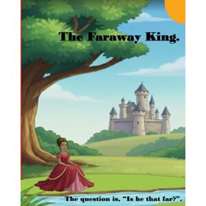Espute, Shelly-Ann Belsia The Faraway King.: The question is, “is he that far?”. (Motivation and emotional supporting books for young children.) Espute, Shelly-Ann Belsia The Faraway King.: The question is, “is he that far?”. (Motivation and emotional supporting books for young children.)
