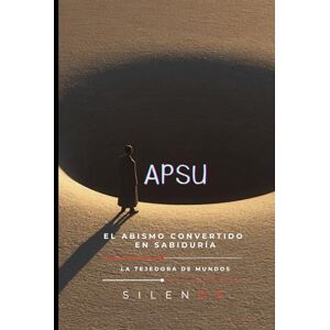 (SILENOS), La Tejedora de Mundos APSU: El Sacrificio de Apsu: El Abismo Convertido en Sabiduría (MESOPOTAMIA) (SILENOS), La Tejedora de Mundos APSU: El Sacrificio de Apsu: El Abismo Convertido en Sabiduría (MESOPOTAMIA)