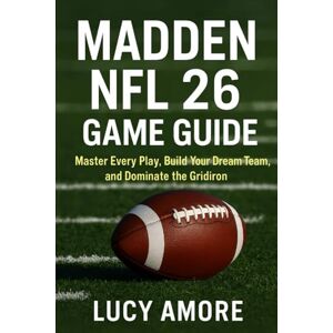 AMORE, LUCY Madden NFL 26 Game Guide: Master Every Play, Build Your Dream Team, and Dominate the Gridiron AMORE, LUCY Madden NFL 26 Game Guide: Master Every Play, Build Your Dream Team, and Dominate the Gridiron