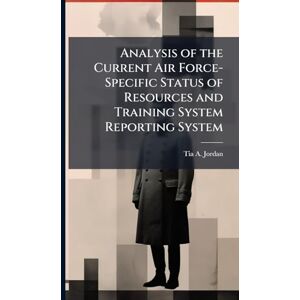 Jordan, Tia A Analysis of the Current Air Force-Specific Status of Resources and Training System Reporting System Jordan, Tia A Analysis of the Current Air Force-Specific Status of Resources and Training System Reporting System