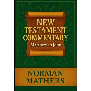 Norman NEW TESTAMENT COMMENTARY Matthew to John Norman NEW TESTAMENT COMMENTARY Matthew to John