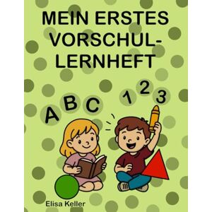Keller, Elisa Mein großes Vorschul-Übungsheft ab 4 Jahren mit Buchstaben, Zahlen, Formen und ersten Aufgaben: Ausmalbilder, Nachspurübungen, Zählaufgaben & Zuordnungen Keller, Elisa Mein großes Vorschul-Übungsheft ab 4 Jahren mit Buchstaben, Zahlen, Formen und ersten Aufgaben: Ausmalbilder, Nachspurübungen, Zählaufgaben & Zuordnungen