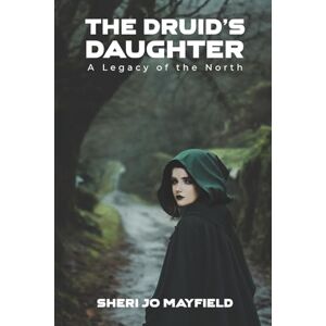 Mayfield, Sheri Jo The Druid’s Daughter: A Legacy of the North Mayfield, Sheri Jo The Druid’s Daughter: A Legacy of the North
