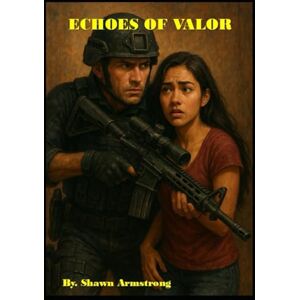 Armstrong, Shawn ECHOES OF VALOR (THE ECHOES TRILOGY) Armstrong, Shawn ECHOES OF VALOR (THE ECHOES TRILOGY)