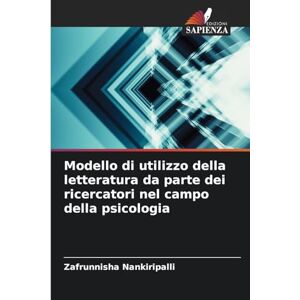 Nankiripalli, Zafrunnisha Modello di utilizzo della letteratura da parte dei ricercatori nel campo della psicologia Nankiripalli, Zafrunnisha Modello di utilizzo della letteratura da parte dei ricercatori nel campo della psicologia
