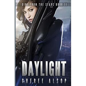 Alsop, Cheree Lynn Girl from the Stars Book 2: Daylight: Volume 2 Alsop, Cheree Lynn Girl from the Stars Book 2: Daylight: Volume 2