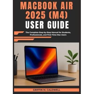 Griffin MacBook Air 2025 (M4) User Guide: The Complete Step-by-Step Manual for Students, Professionals, and First-Time Mac Users Griffin MacBook Air 2025 (M4) User Guide: The Complete Step-by-Step Manual for Students, Professionals, and First-Time Mac Users